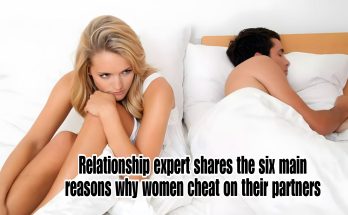 Relationship expert shares the six main reasons why women cheat on their partners